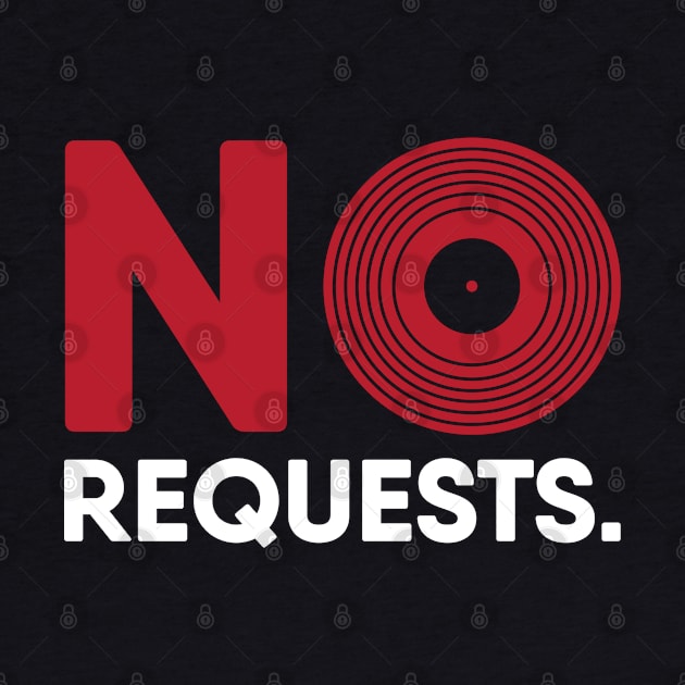 No Requests Vinyl Record DJing Design by analogdreamz